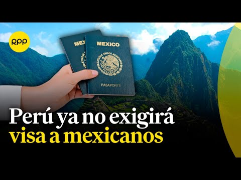 Gobierno revocó decreto supremo que establecía requisito de visa para ciudadanos mexicanos