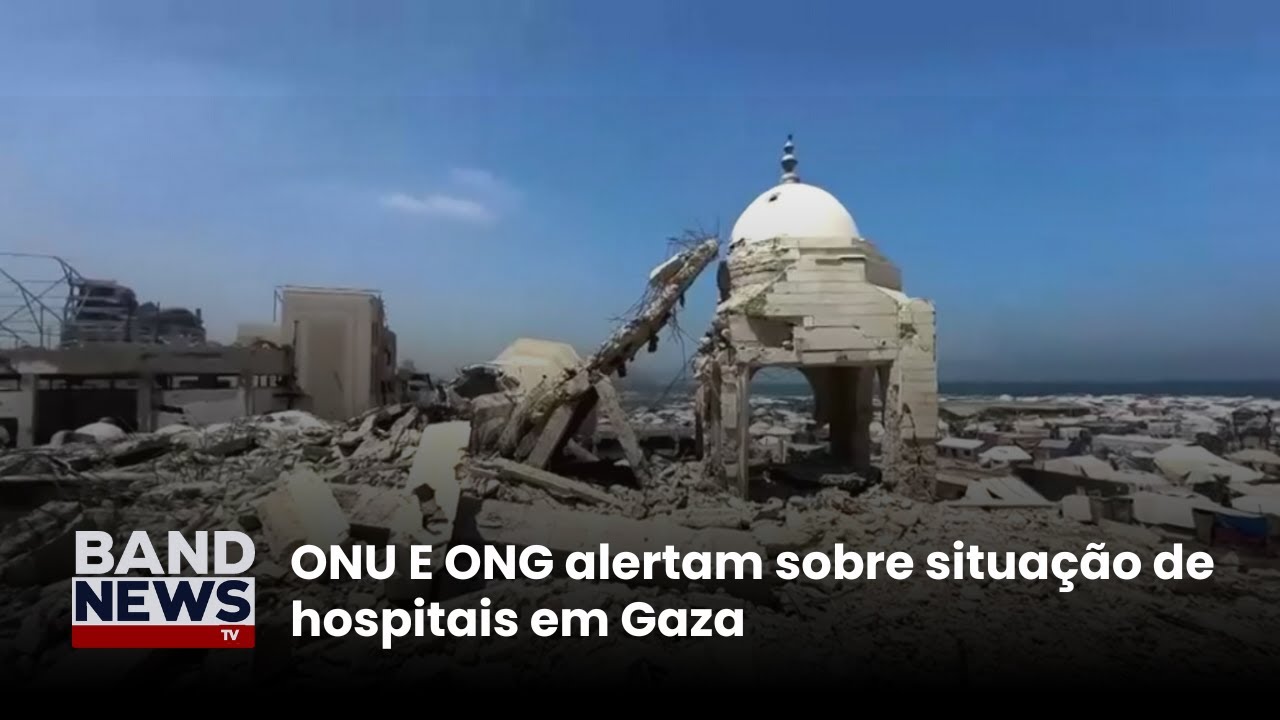 ONU e ONG alertam sobre situação de hospitais em Gaza | BandNews TV