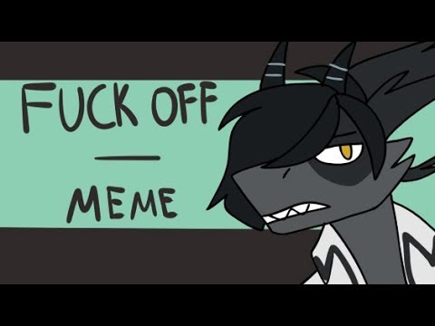 Fuck off || meme