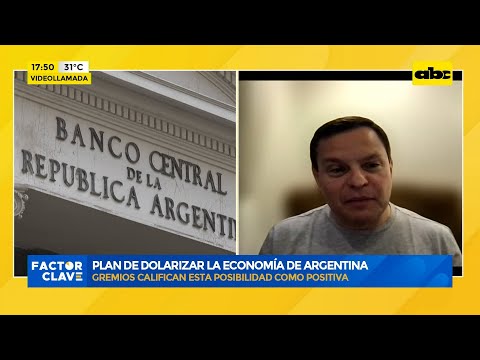 Plan de dolarizar la economía de Argentina: gremios califican esta posibilidad como positiva