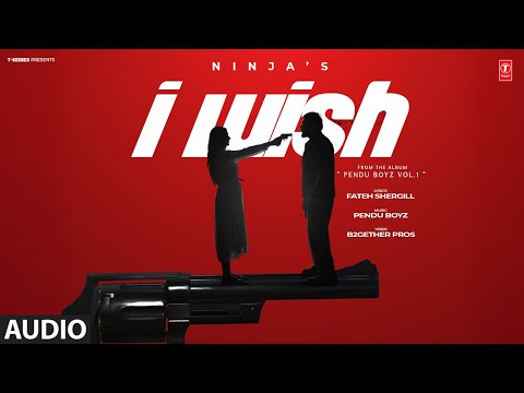 I WISH (FULL AUDIO) | NINJA | Pendu Boyz | Latest Punjabi Songs 2024 | T-Series