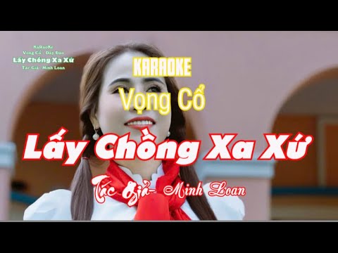 KARAOKE- VỌNG CỔ - LẤY CHỒNG XA XỨ - TÁC GIẢ - MINH LOAN