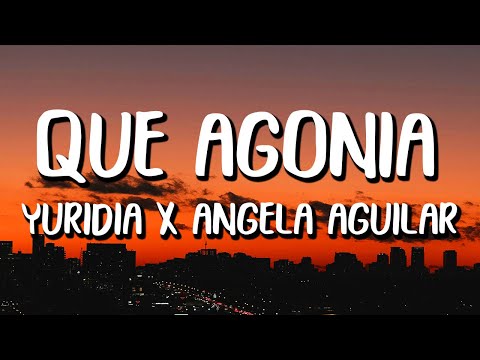 Yuridia x Ángela Aguilar - Qué Agonía (Letra/Lyrics)