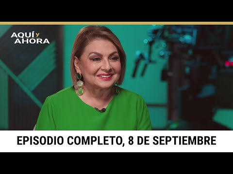 Episodio completo de Aquí y Ahora, domingo 8 de septiembre de 2024