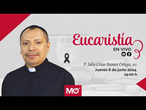 Eucaristía por el eterno descanso del P. Julio César Ramos Ortega, MG | 6 de junio 2024