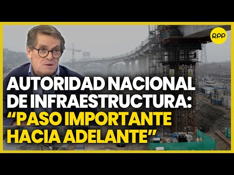 Autoridad Nacional de Infraestructura: Mejor racionalización del Estado, indica Carlos Neuhaus