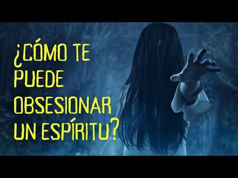 ¿Cómo te puede obsesionar un espíritu?, por Pilar Arellano