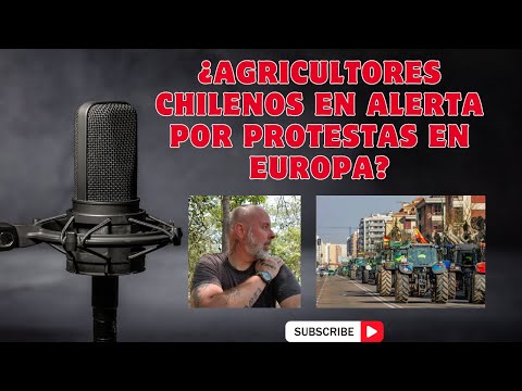 ¿Agricultores chilenos en Alerta por protestas en Europa?