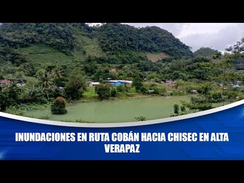 Inundaciones en ruta Cobán hacia Chisec en Alta Verapaz