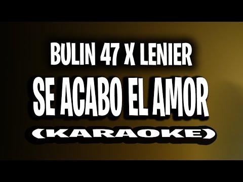 BULIN 47 X LENIER - SE ACABO EL AMOR (KARAOKE - INSTRUMENTAL)