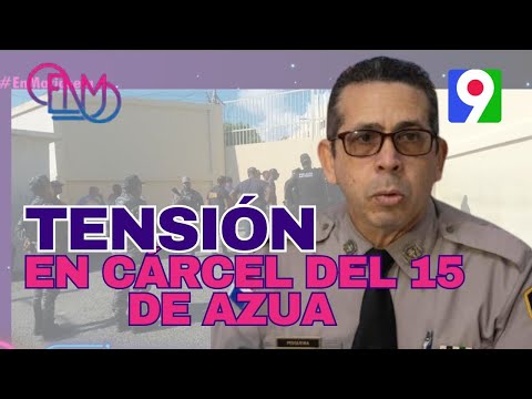 En La Diana: Momentos de tensión en Cárcel del 15 de Azua