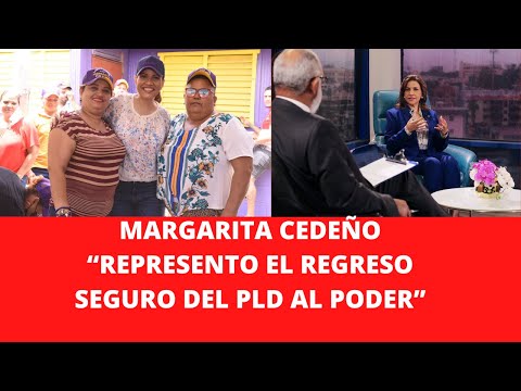 MARGARITA CEDEÑO “REPRESENTO EL REGRESO SEGURO DEL PLD AL PODER”