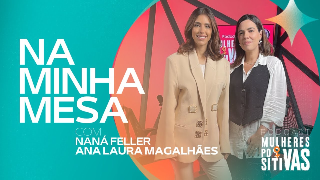 Podcast Mulheres Positivas – 10/07/2025 – Ana Laura Magalhães