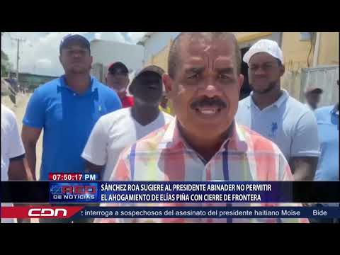 Sánchez Roa sugiere al presidente no permitir el ahogamiento de Elías Piña con cierre de frontera