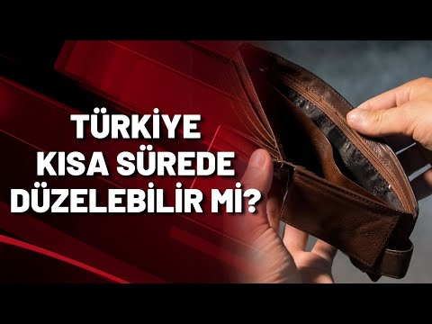 TÜRKİYE KISA SÜREDE DÜZELEBİLİR Mİ?