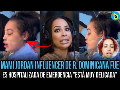 Mami Jordan Influencer de República Dominicana Fue hospitalizada de emergencia Está Muy delicada