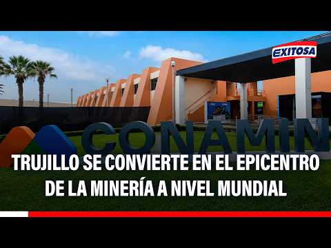 🔴🔵 Trujillo se convierte en el epicentro de la minería a nivel mundial con el CONAMIN 2026