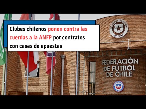 Clubes chilenos ponen contra las cuerdas a la ANFP por contratos con casas de apuestas #lostenores