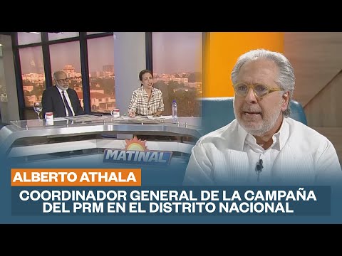 Alberto Athala, Coordinador general de la campaña del PRM en el Distrito Nacional | Matinal