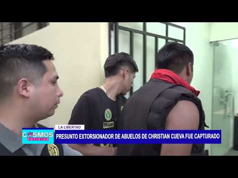 Trujillo: presunto extorsionador de abuelos de Christian Cueva fue capturado