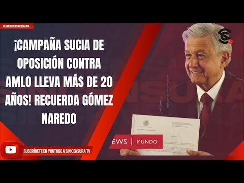 ¡CAMPAÑA SUCIA DE OPOSICIÓN CONTRA AMLO LLEVA MÁS DE 20 AÑOS! RECUERDA GÓMEZ NAREDO