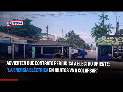 Advierten que contrato perjudica a Electro Oriente:La energía eléctrica en Iquitos va a colapsar