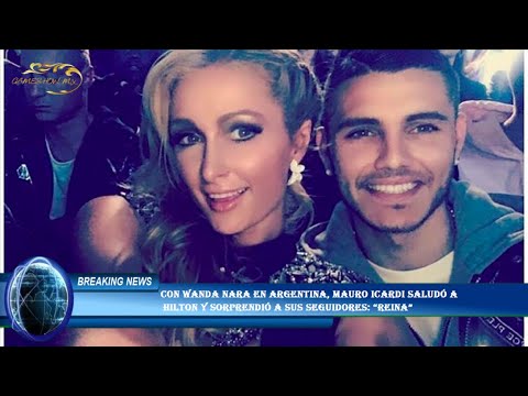 Con Wanda Nara en Argentina, Mauro Icardi saludó a  Hilton y sorprendió a sus seguidores: “Reina”