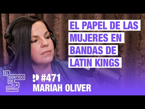 El papel de las mujeres en bandas de Latin Kings. Mariah Oliver | Cap. 471