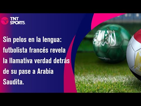 Futbolista francés revela la llamativa verdad detrás de su pase a Arabia Saudita.