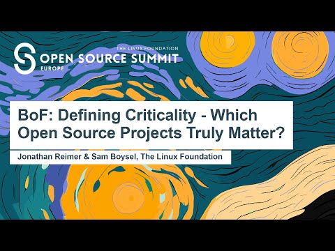 BoF: Defining Criticality - Which Open Source Projects Truly Matter? - Jonathan Reimer & Sam Boysel