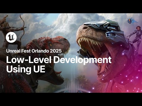 Low-Level Development Using UE and the Latest Gaming Platforms | Unreal Fest Orlando 2025