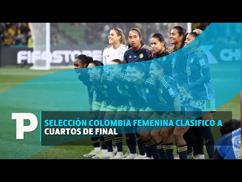 Selección Colombia femenina clasificó a cuartos de final I08.08.2023I TPNoticias