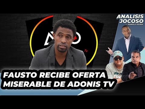 ANALISIS JOCOSO - FAUSTO RECIBE OFERTA MISERABLE DE ADONIS TV SHOW