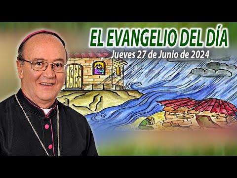El Evangelio de Día | Monseñor Enrique Díaz | 27 de Junio 2024