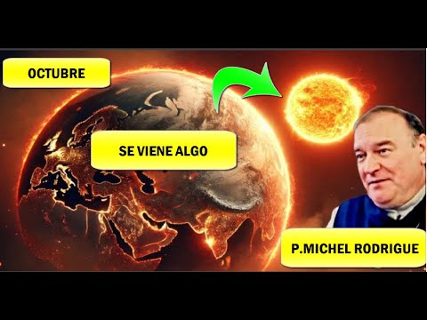 P MICHEL RODRIGUE Vamos al cumplimiento de las Profecías ALERTAS A FINALES DE OCTUBRE