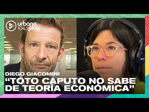 Luis Caputo no sabe de teoría económica: Diego Giacomini sobre decisiones de Milei #DeAcáEnMás