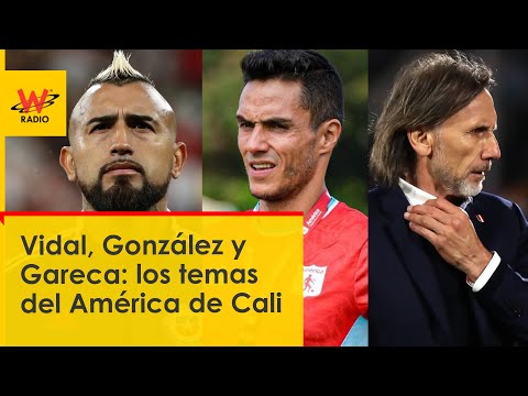 Vidal, González y Gareca: los temas del América de Cali
