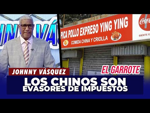 Johnny Vásquez | Los Chinos son evasores de impuestos por excelencia | El Garrote
