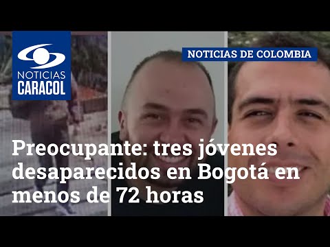 Preocupante: tres jóvenes desaparecidos en Bogotá en menos de 72 horas