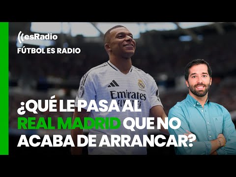 Fútbol es Radio: ¿Qué le pasa al Real Madrid que no acaba de arrancar?