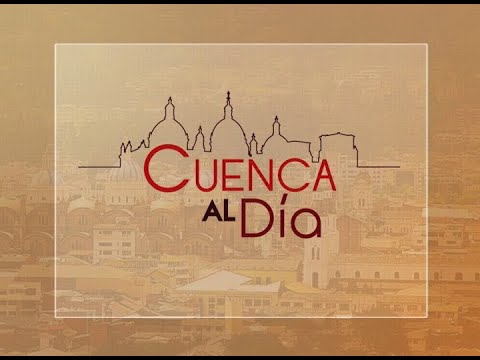 Cuenca al Día  - Lunes 15 de abril del 2024