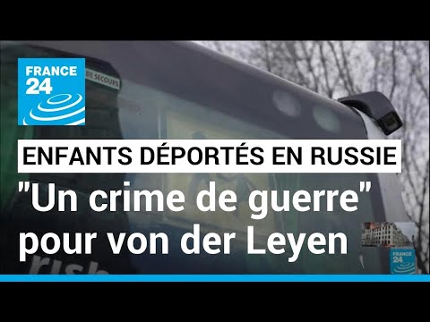 Ukraine : enfants déportés en Russie, un crime de guerre selon Ursula von der Leyen