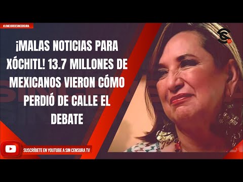 ¡MALAS NOTICIAS PARA XÓCHITL! 13.7 MILLONES DE MEXICANOS VIERON CÓMO PERDIÓ DE CALLE EL DEBATE