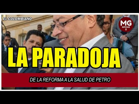 LA PARADOJA DE LA REFORMA A LA SALUD DE PETRO  Por Luis Gonzalo Morales Sánchez