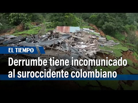 Gran derrumbe tiene incomunicado al suroccidente colombiano | El Tiempo