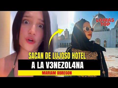 Sacan de luj0so hotel a la V3NEZ0L4NA Mariam Obregón - lo más TOP