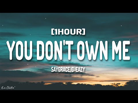 SAYGRACE - You Don't Own Me (Lyrics) ft. G-Eazy [1HOUR]