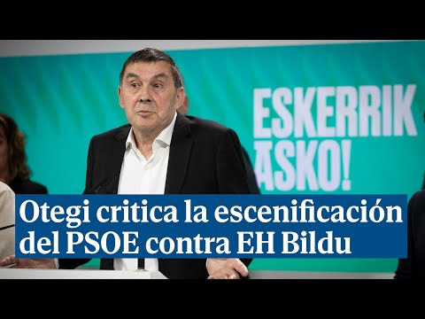 Otegi critica la escenificación del PSOE sobre Bildu: ¿Habrá una Santa Alianza contra nosotros?