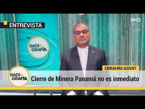 Gobierno Nacional asegura que se necesita plan para mantenimiento de Minera Panamá | RadioGrafía