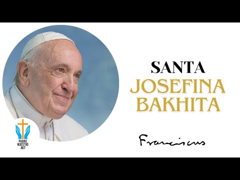 ? PAPA FRANCISCO - 8 de Febrero - SANTA JOSEFINA BAKHITA